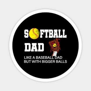 Softball Dad like A Baseball but with Bigger Balls Magnet